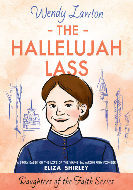 Daughters of Faith: The Hallelujah Lass: A Story Based on the Life of the Young Salvation Army Pioneer Eliza Shirley