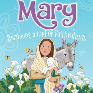 Mary Becoming A Girl of Faithfulness