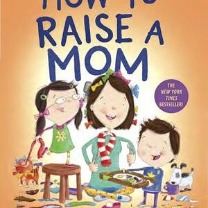 How To Raise A Mom