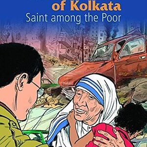 Mother Teresa of Kolkata - Saint among the Poor - Graphic Novel