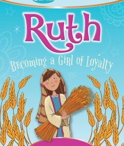 Ruth: Becoming a Girl of Loyalty