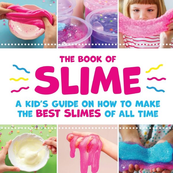 The Book of Slime: A Kid’s Guide on How to Make the Best Slimes of All Time